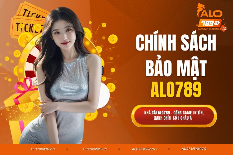 Chính Sách Bảo Mật ALO789 - Sự An Toàn Cho Các Bet Thủ
