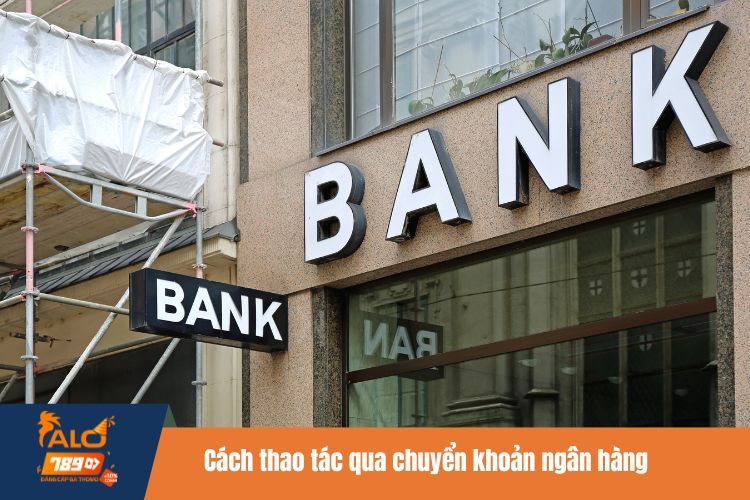 Cách thao tác qua chuyển khoản ngân hàng
